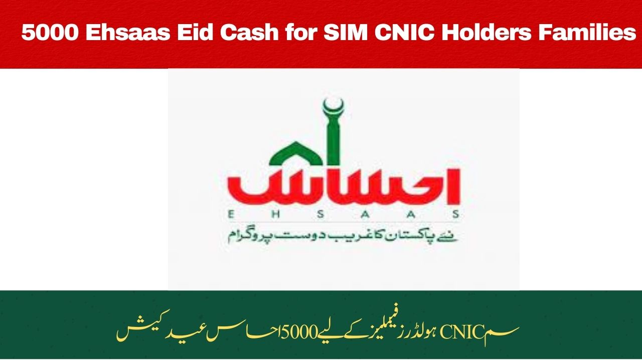 Good News: 5000 Ehsaas Eid Cash for SIM CNIC Holders Families