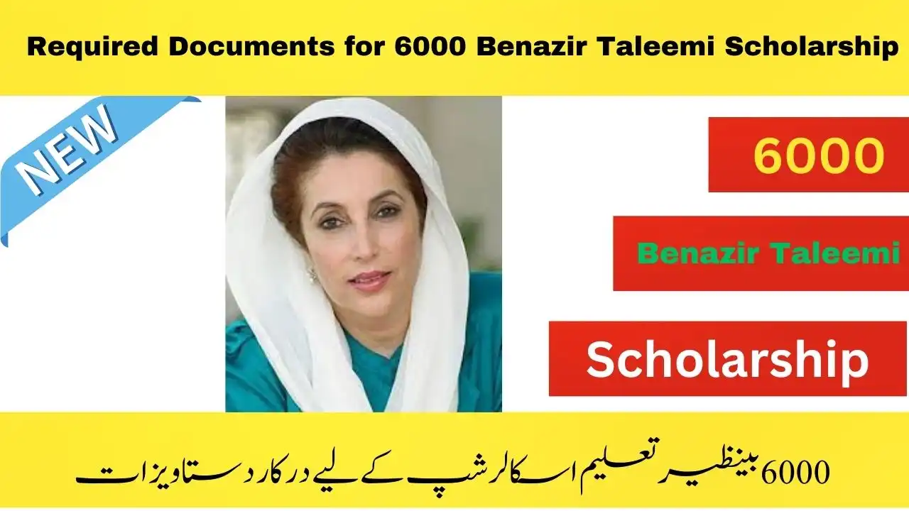 New Update: Required Documents for 6000 Benazir Taleemi Scholarship